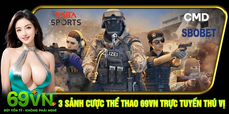 3 sảnh cược thể thao 69VN trực tuyến thú vị