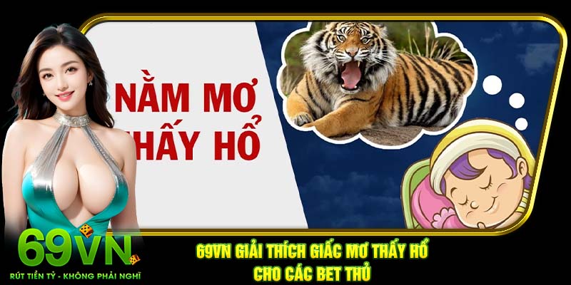 69VN giải thích giấc mơ thấy hổ cho các bet thủ