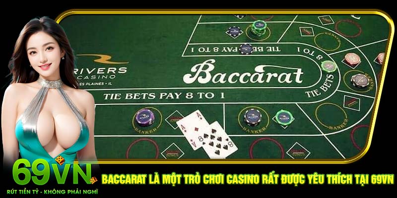 Baccarat là một trò chơi casino rất được yêu thích tại 69VN