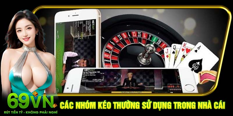 Các nhóm kéo thường sử dụng trong nhà cái
