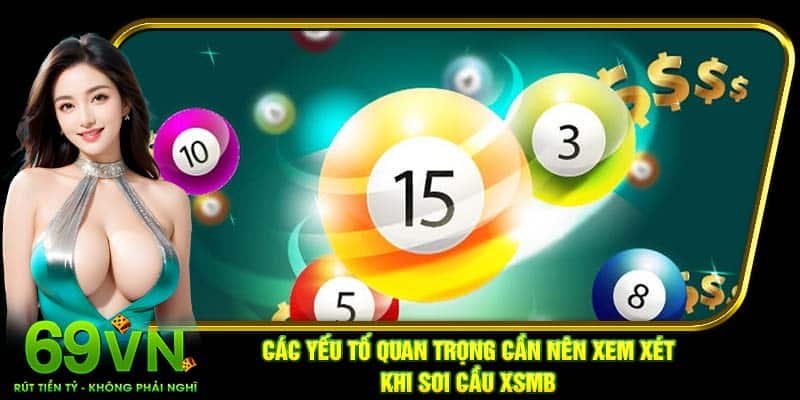 Các yếu tố quan trọng cần nên xem xét khi soi cầu XSMB