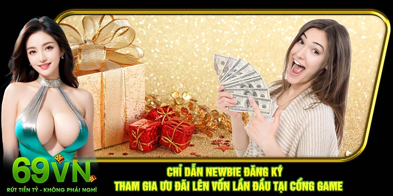 Chỉ dẫn newbie đăng ký tham gia ưu đãi lên vốn lần đầu tại cổng game