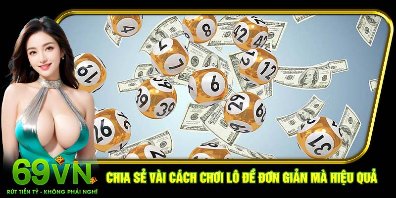 Chia sẻ vài cách chơi lô đề đơn giản mà hiệu quả 