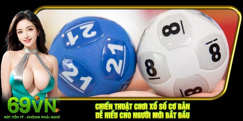 Chiến thuật chơi xổ số cơ bản, dễ hiểu cho người mới bắt đầu