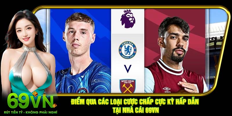 Điểm qua các loại cược chấp cực kỳ hấp dẫn tại nhà cái 69VN