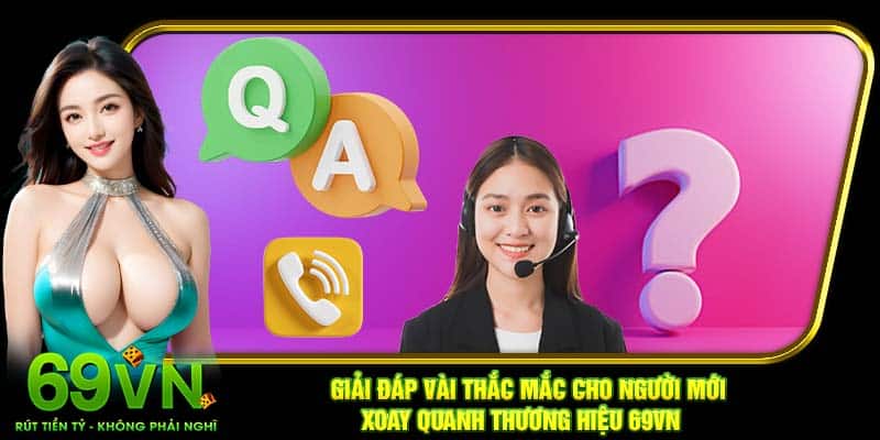 Giải đáp vài thắc mắc cho người mới xoay quanh thương hiệu 69VN