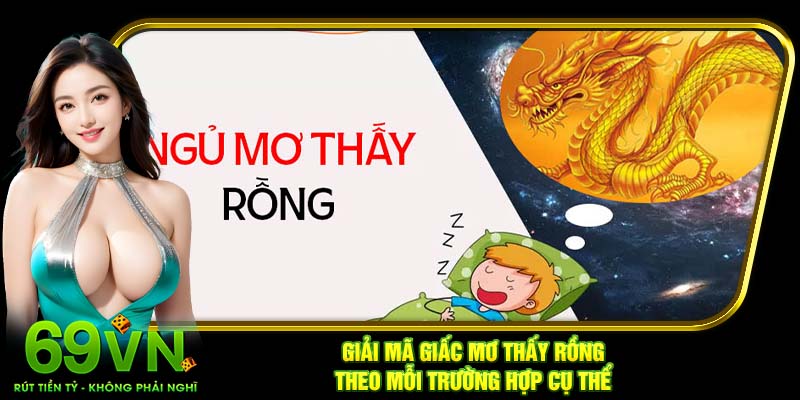 Giải mã giấc mơ thấy Rồng theo mỗi trường hợp cụ thể