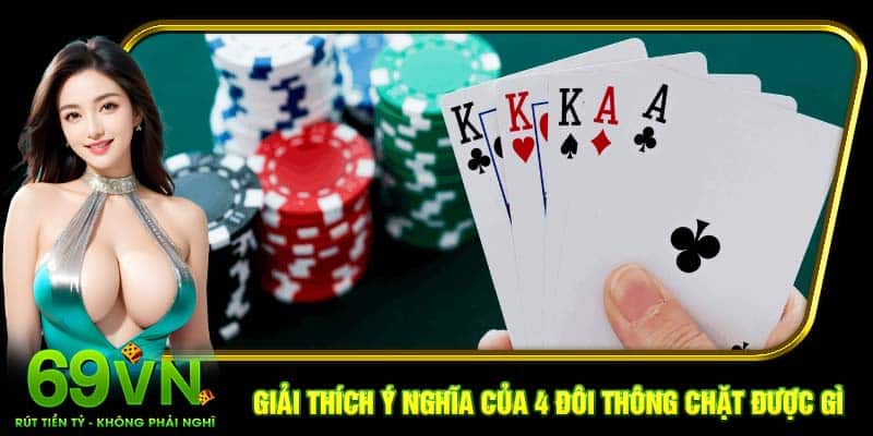 Giải thích ý nghĩa của 4 đôi thông chặt được gì