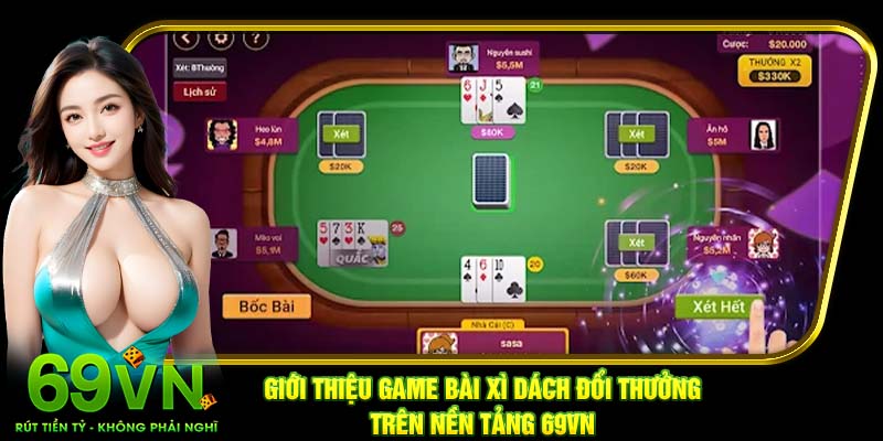 Giới thiệu game bài Xì Dách đổi thưởng trên nền tảng 69VN