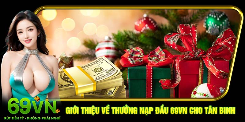 Giới thiệu về thưởng nạp đầu 69VN cho tân binh