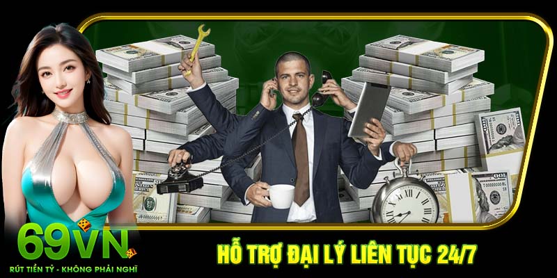 Hỗ trợ đại lý liên tục 24/7