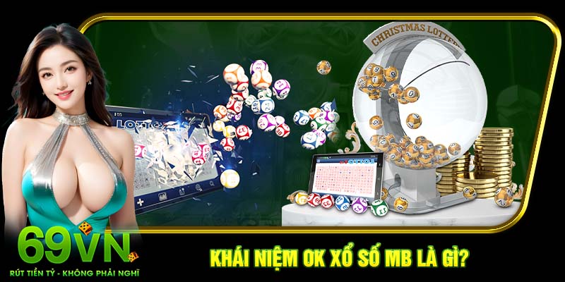 Khái niệm ok xổ số MB là gì?