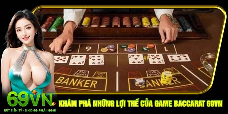 Khám phá những lợi thế của game Baccarat 69VN