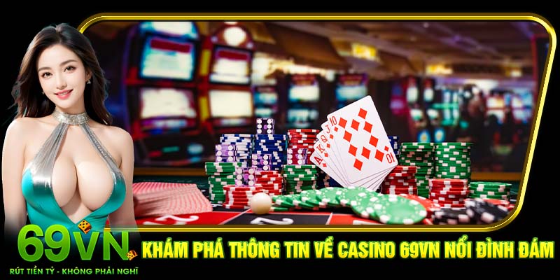 Khám phá thông tin về casino 69VN nổi đình đám