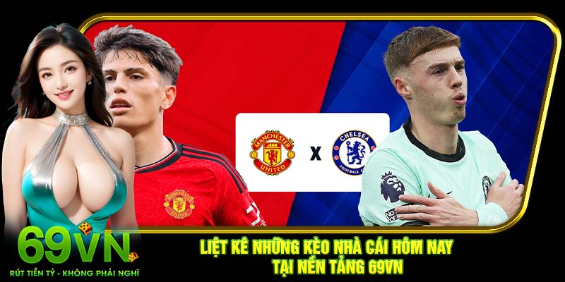 Liệt kê những kèo nhà cái hôm nay tại nền tảng 69VN