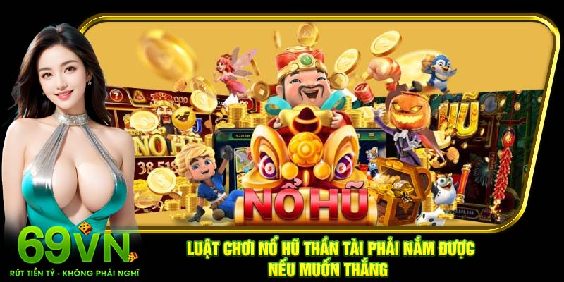 Luật chơi Nổ Hũ Thần Tài phải nắm được nếu muốn thắng