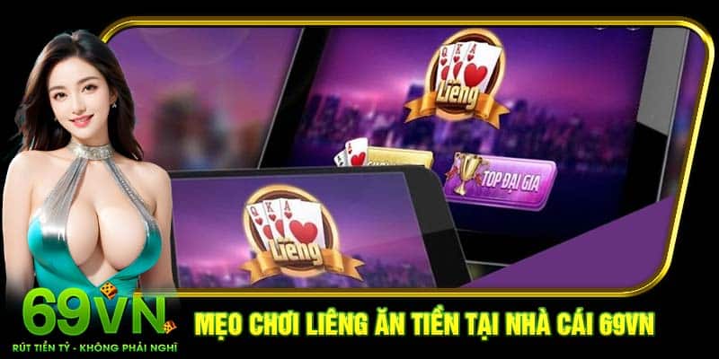 Mẹo chơi Liêng ăn tiền tại nhà cái 69VN