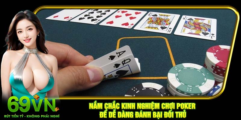 Nắm chắc kinh nghiệm chơi Poker để dễ dàng đánh bại đối thủ