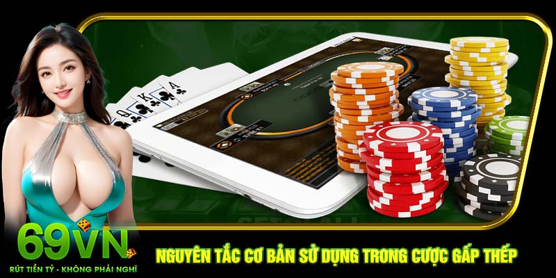 Nguyên tắc cơ bản sử dụng trong cược gấp thếp