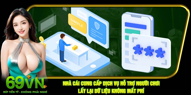 Nhà cái cung cấp dịch vụ hỗ trợ người chơi lấy lại dữ liệu không mất phí
