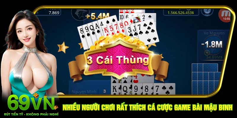 Nhiều người chơi rất thích cá cược game bài Mậu Binh