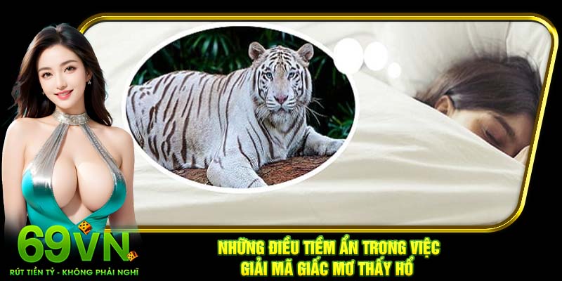 Những điều tiềm ẩn trong việc giải mã giấc mơ thấy hổ