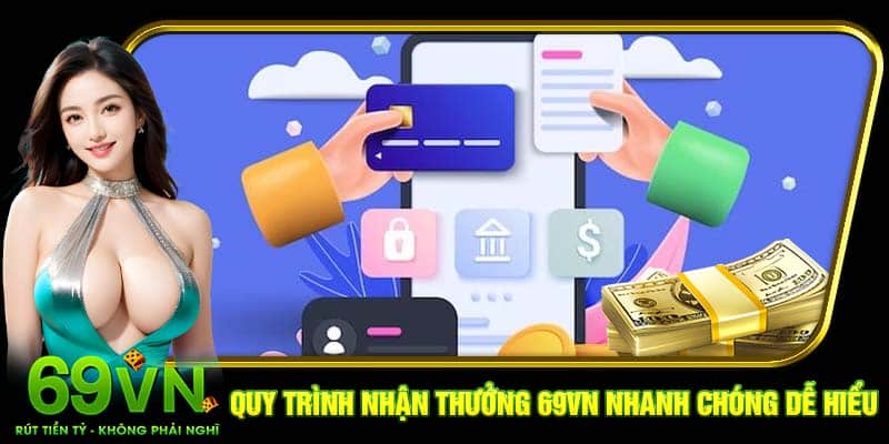 Quy trình nhận thưởng 69VN nhanh chóng, dễ hiểu