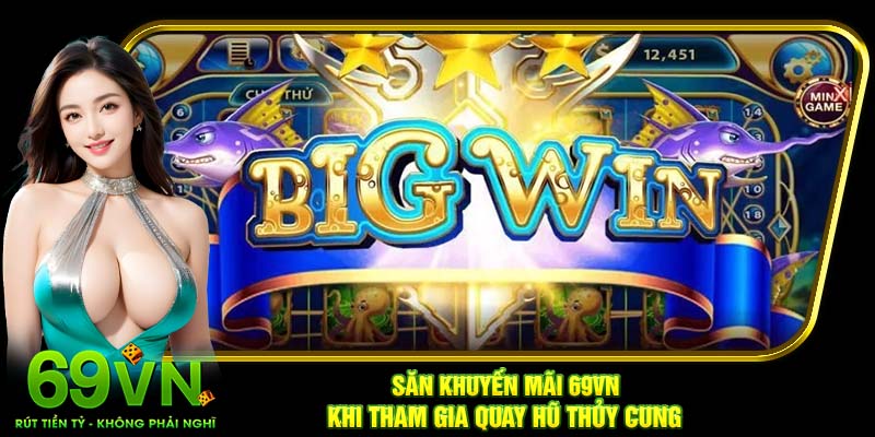 Săn khuyến mãi 69VN khi tham gia quay hũ thủy cung