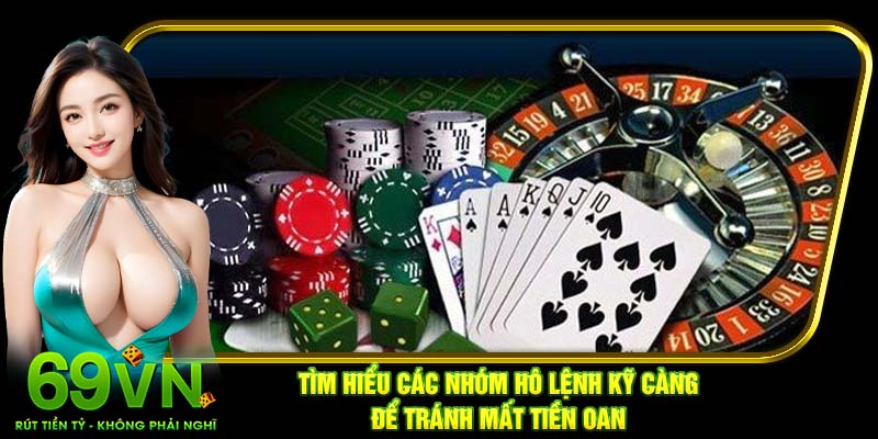 Tìm hiểu các nhóm hô lệnh kỹ càng để tránh mất tiền oan