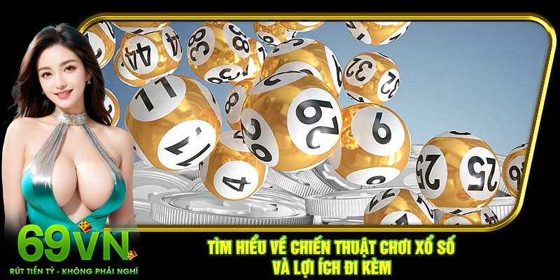 Tìm hiểu về chiến thuật chơi xổ số và lợi ích đi kèm