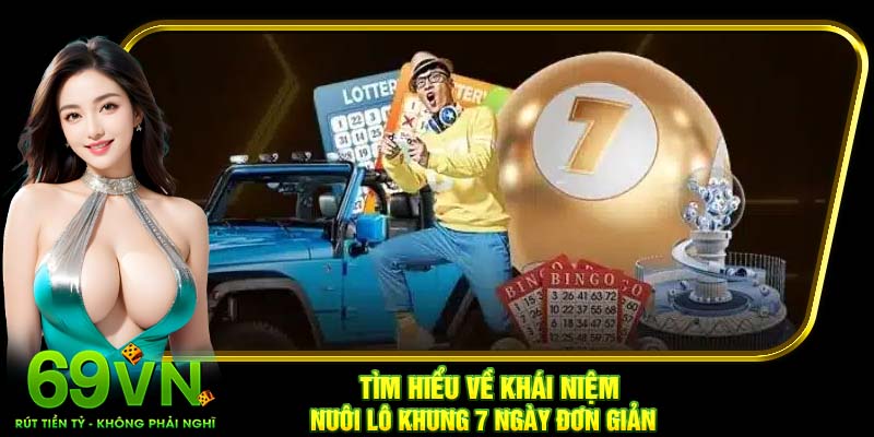 Tìm hiểu về khái niệm nuôi lô khung 7 ngày đơn giản