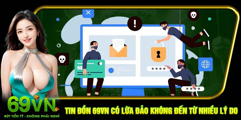Tin đồn 69VN có lừa đảo không đến từ nhiều lý do