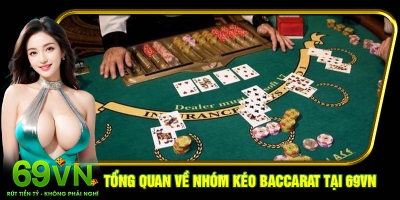 Tổng quan về nhóm kéo Baccarat tại 69VN