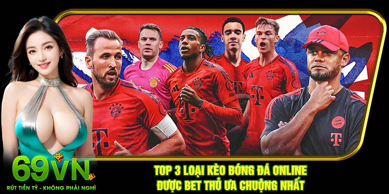 Top 3 loại kèo bóng đá online được bet thủ ưa chuộng nhất