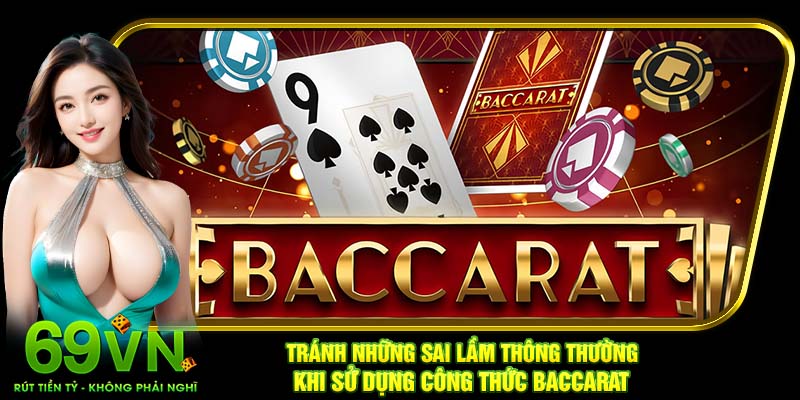 Tránh những sai lầm thông thường khi sử dụng công thức Baccarat