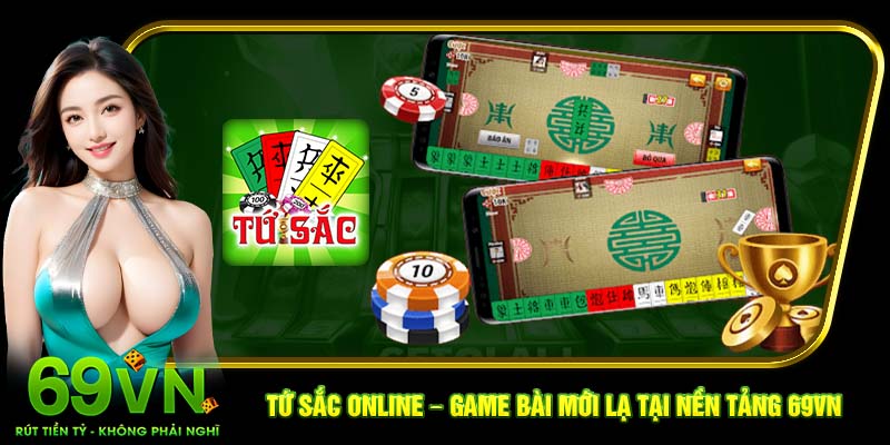 Tứ Sắc Online – Game bài mới lạ tại nền tảng 69VN