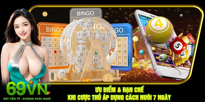 Ưu điểm & hạn chế khi cược thủ áp dụng cách nuôi 7 ngày