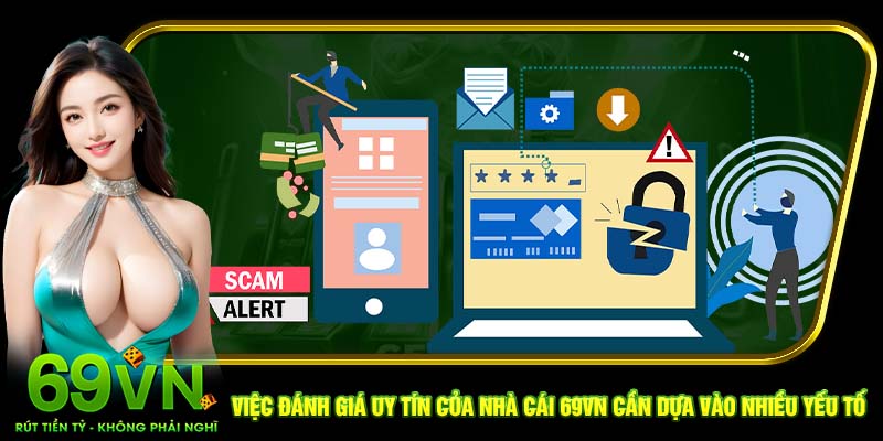 Việc đánh giá uy tín của nhà cái 69VN cần dựa vào nhiều yếu tố 