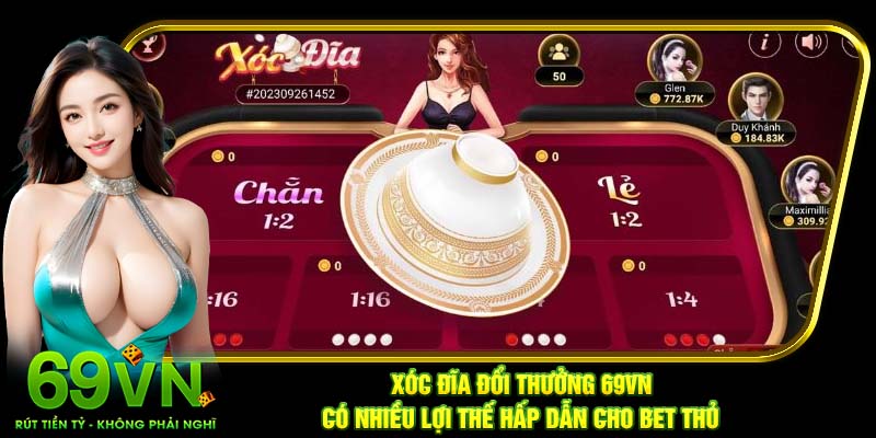 Xóc đĩa đổi thưởng 69VN có nhiều lợi thế hấp dẫn cho bet thủ