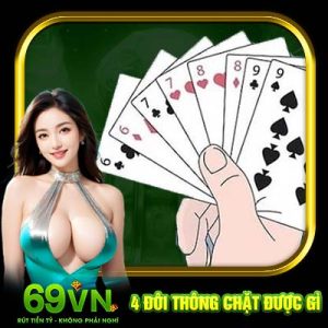 4 Đôi Thông Chặt Được Gì | Những Mẹo Đánh Hay Khi Chơi Bài