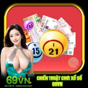 Chiến Thuật Chơi Xổ Số 69VN | Vài Mẹo Hay Giúp Anh Em Thắng Lớn