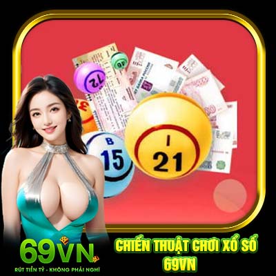 Chiến Thuật Chơi Xổ Số 69VN | Vài Mẹo Hay Giúp Anh Em Thắng Lớn