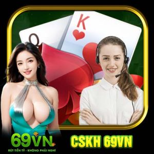 CSKH 69VN | Hỗ Trợ Tận Tâm, Giải Đáp Dễ Hiểu, Chu Đáo
