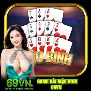 Game Bài Mậu Binh 69VN | Trải Nghiệm Thử Thách Ván Đấu Kịch Tính