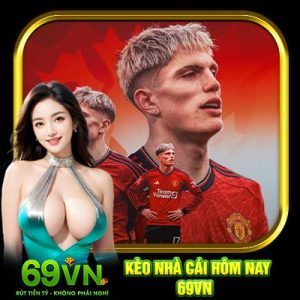 Kèo Nhà Cái Hôm Nay 69VN | Thông Tin Về Tỷ Lệ Kèo Hot Mỗi Ngày