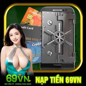 Nạp Tiền 69VN | Cách Lên Vốn Đơn Giản Chỉ Trong Nháy Mắt