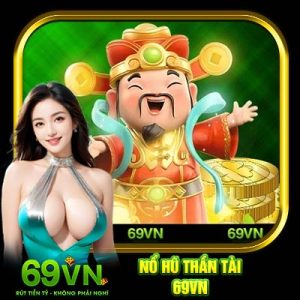 Nổ Hũ Thần Tài 69VN | Tựa Game Slot Quen Thuộc Mọi Nền Tảng