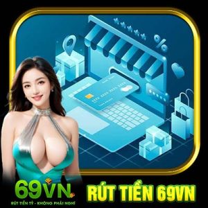 Rút Tiền 69VN | Cách Đổi Thưởng Nhanh Nhất Cho Cược Thủ