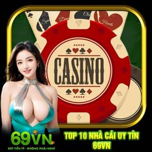 Top 10 Nhà Cái Uy Tín 69VN | Xứng Đáng Để Bạn Gửi Gắm Niềm Tin